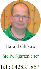 Harald Glüsow Stellv. Spartenleiter Tel.: 04283/1857